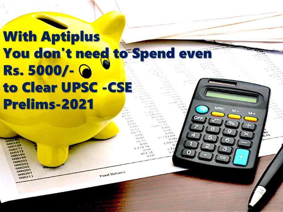 With Aptiplus You don't need to Spend even Rs. 5000/-to Clear UPSC -CSE  Prelims-2021