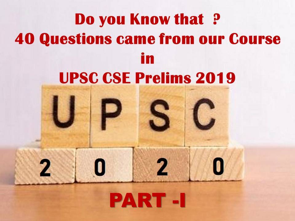 Do You Know that 40 Questions came from our Course in  UPSC CSE Prelims 2019