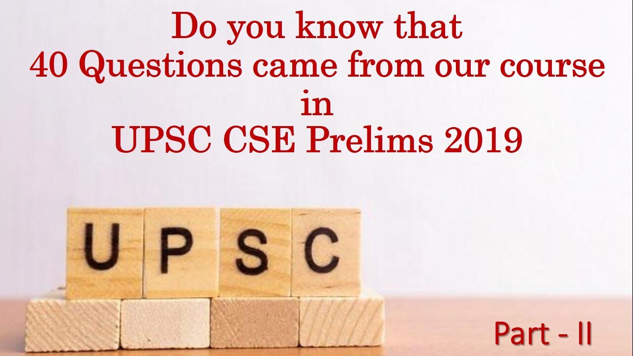 Do You Know that 40 Questions came from our Course in  UPSC CSE Prelims 2019 Part II