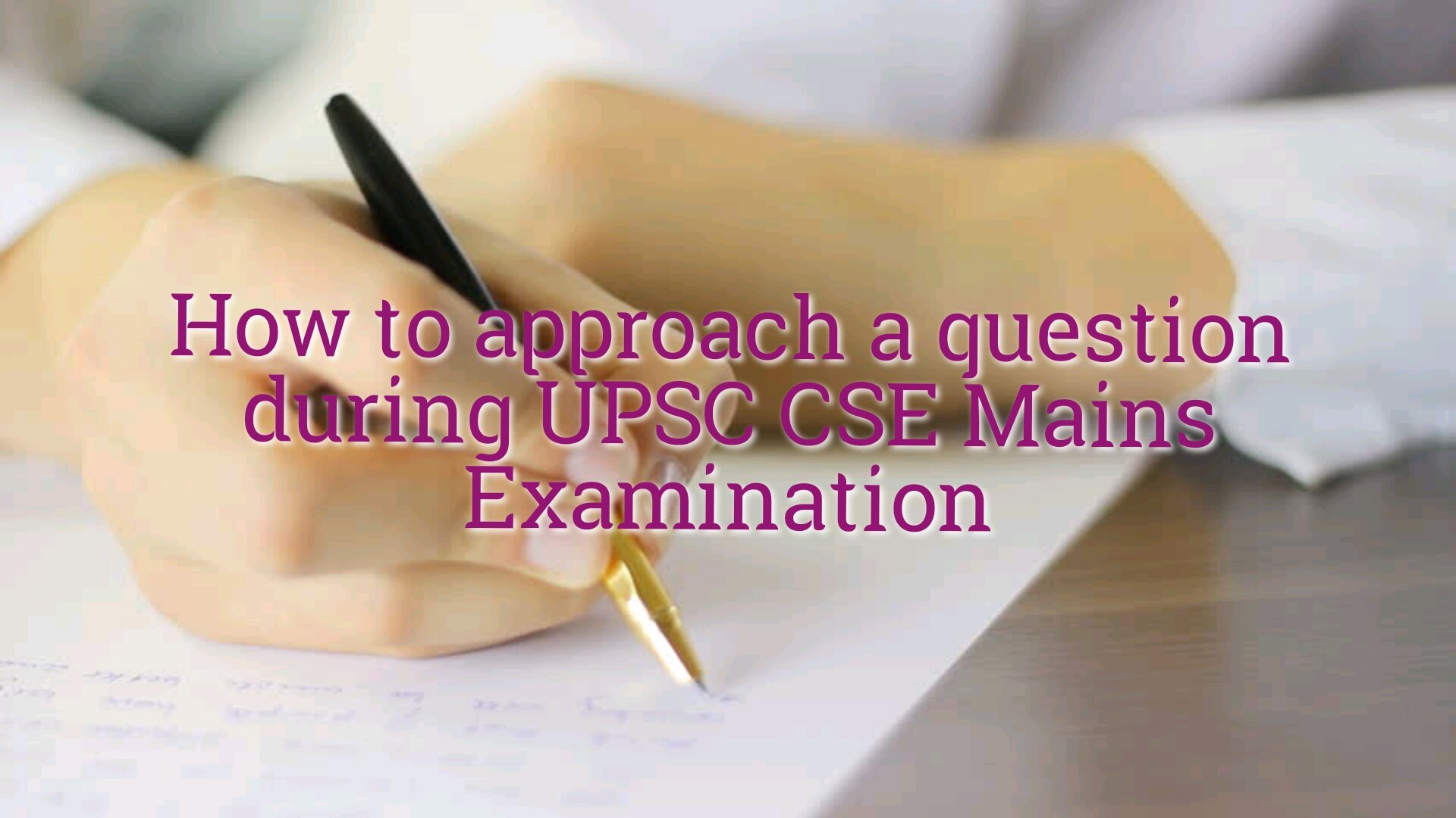 How to approach a Question during UPSC CSE Mains Examination