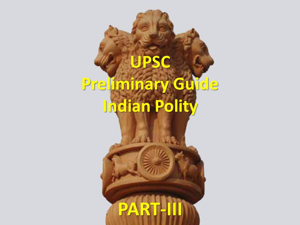 UPSC Preliminary Guide: Indian Polity (PART-III)