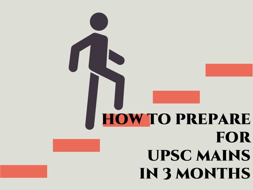 HOW TO PREPARE FOR UPSC CSE MAINS IN 3 MONTHS