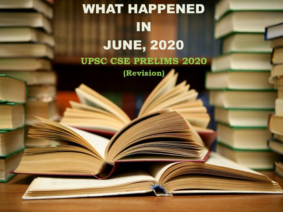 WHAT HAPPENED IN JUNE, 2020 : UPSC CSE PRELIMS 2020 (Revision)