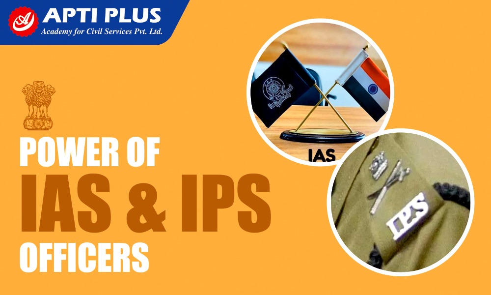 Powers of IAS and IPS officers