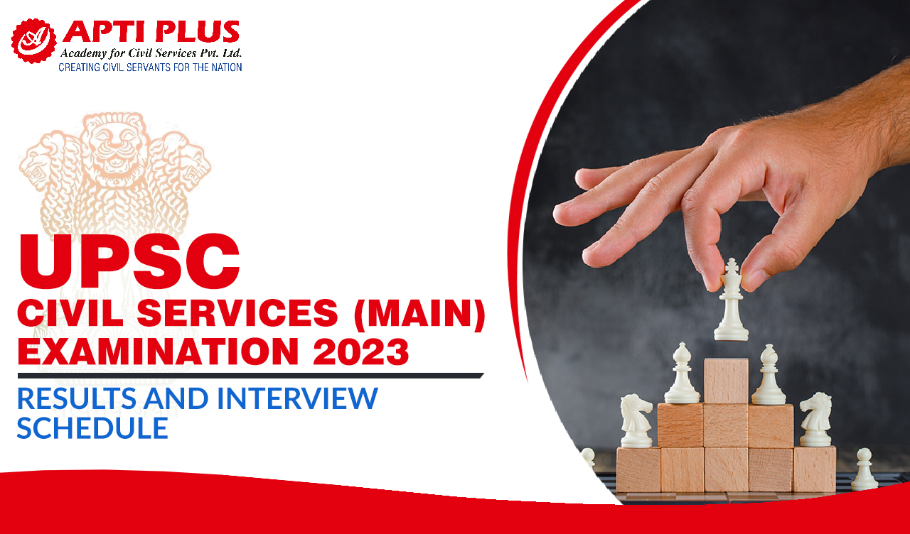 UPSC CIVIL SERVICES (MAIN) EXAMINATION 2023: RESULTS AND INTERVIEW SCHEDULE