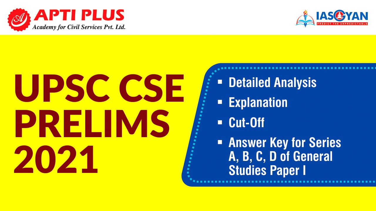 UPSC Prelims 2021 – Detailed Analysis, Explanation, Cut-Off, Answer Key for Series A, B, C, D of General Studies Paper I